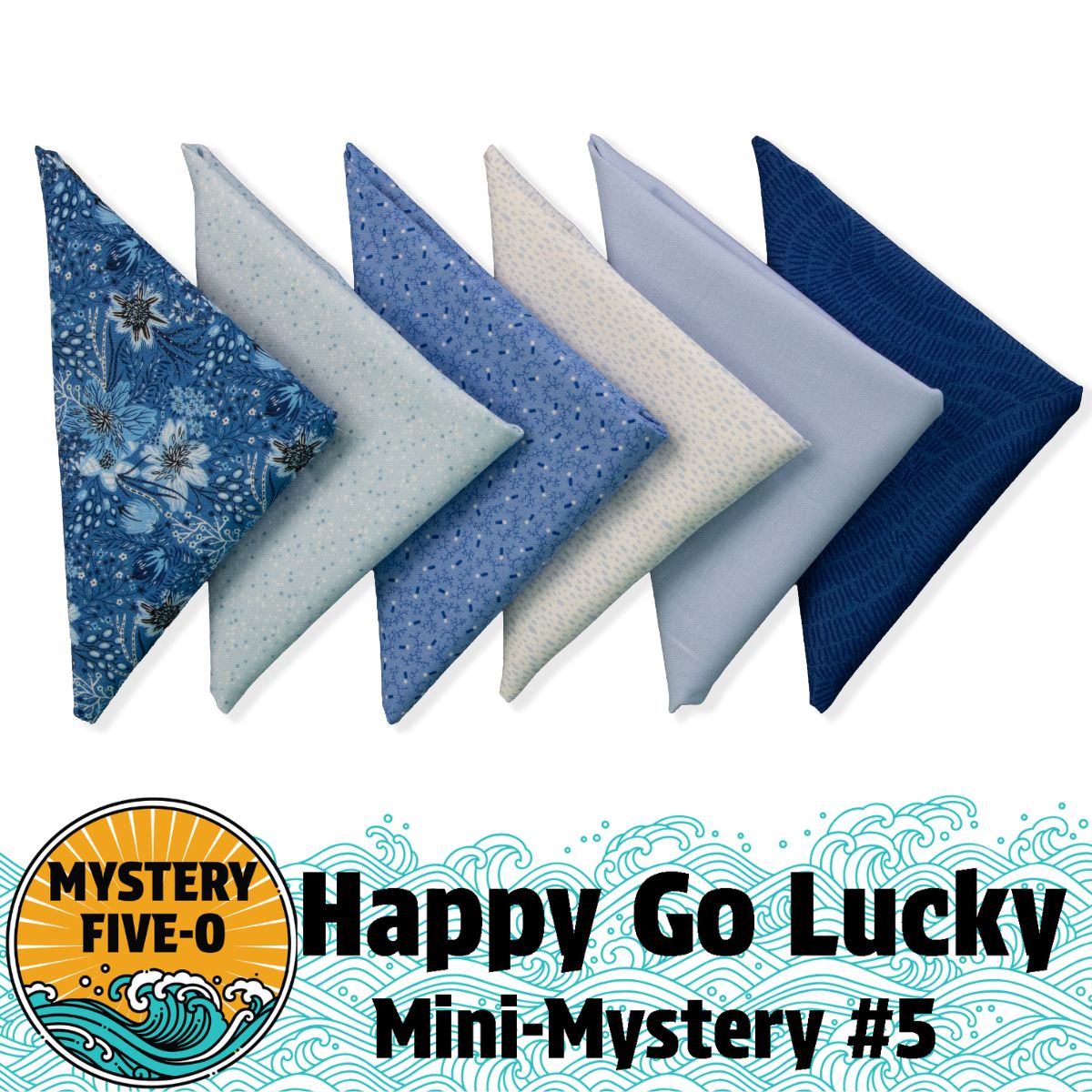 Five folded blue and cream fabric squares are displayed in a row for your Mystery Five-0 Starflower Spell "Happy Go Lucky" Quilt Kit by Quilted Joy. A wave-themed logo reads: MYSTERY FIVE-0, Happy Go Lucky Mini Mystery #5 fat quarter quilt kit.