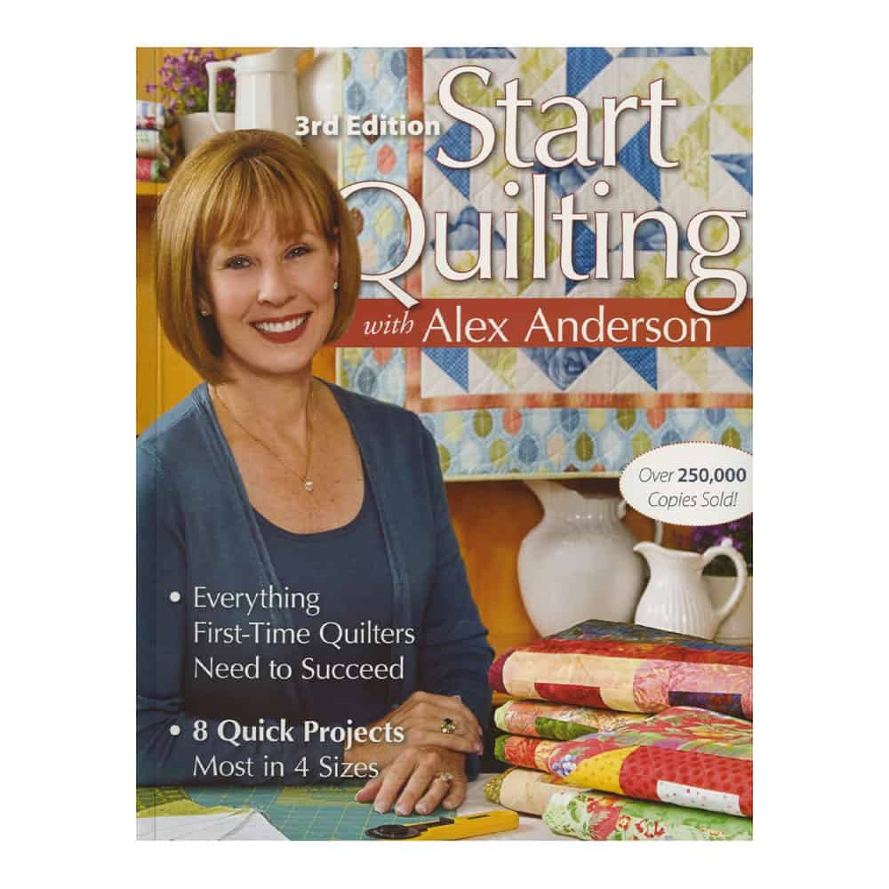 Start Quilting with Alex Anderson 3rd Edition