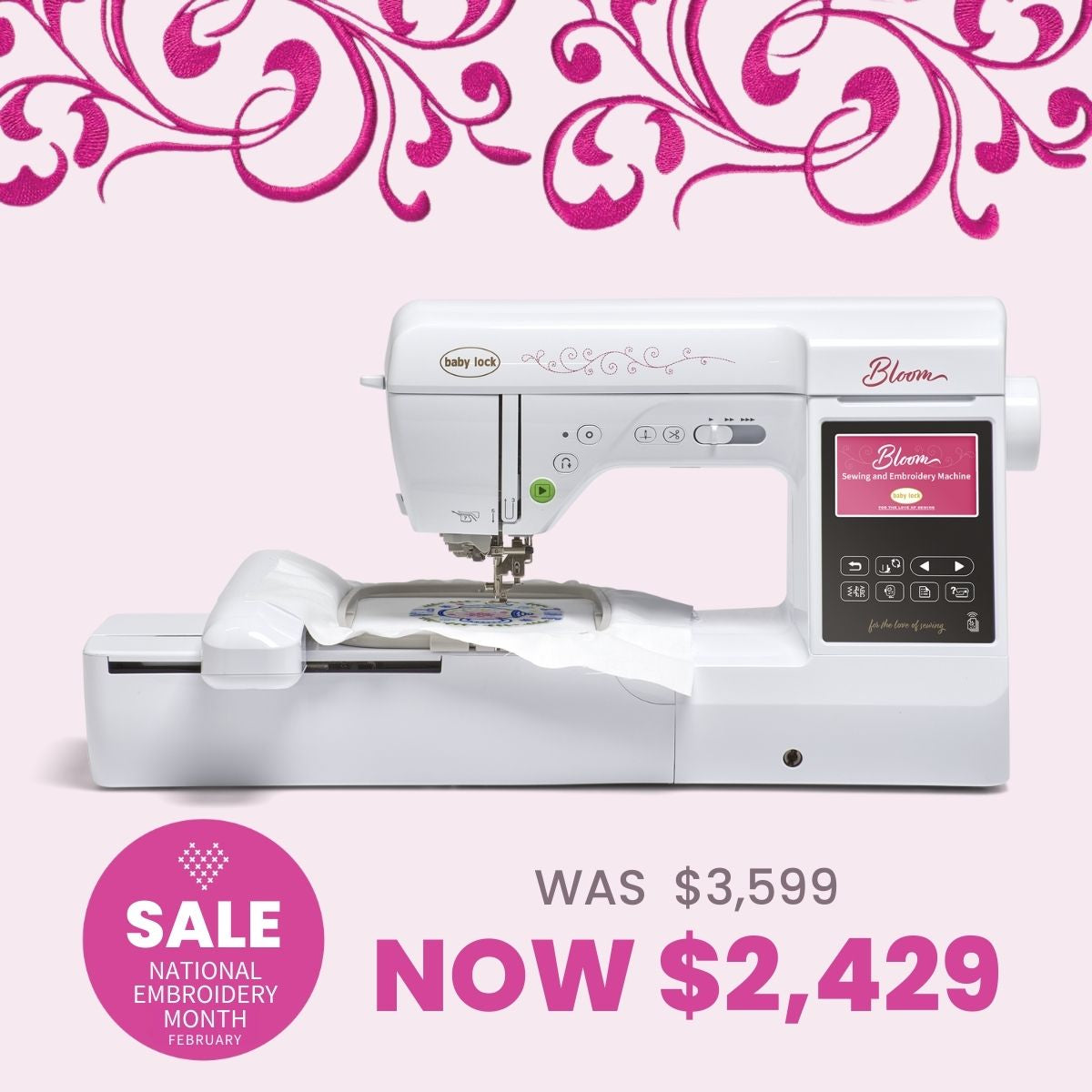 A Baby Lock Bloom Sewing & Embroidery Machine with a pink floral design is shown. SALE: National Embroidery Month, February. Was $3,599, NOW $2,429. The pink background features floral accents.