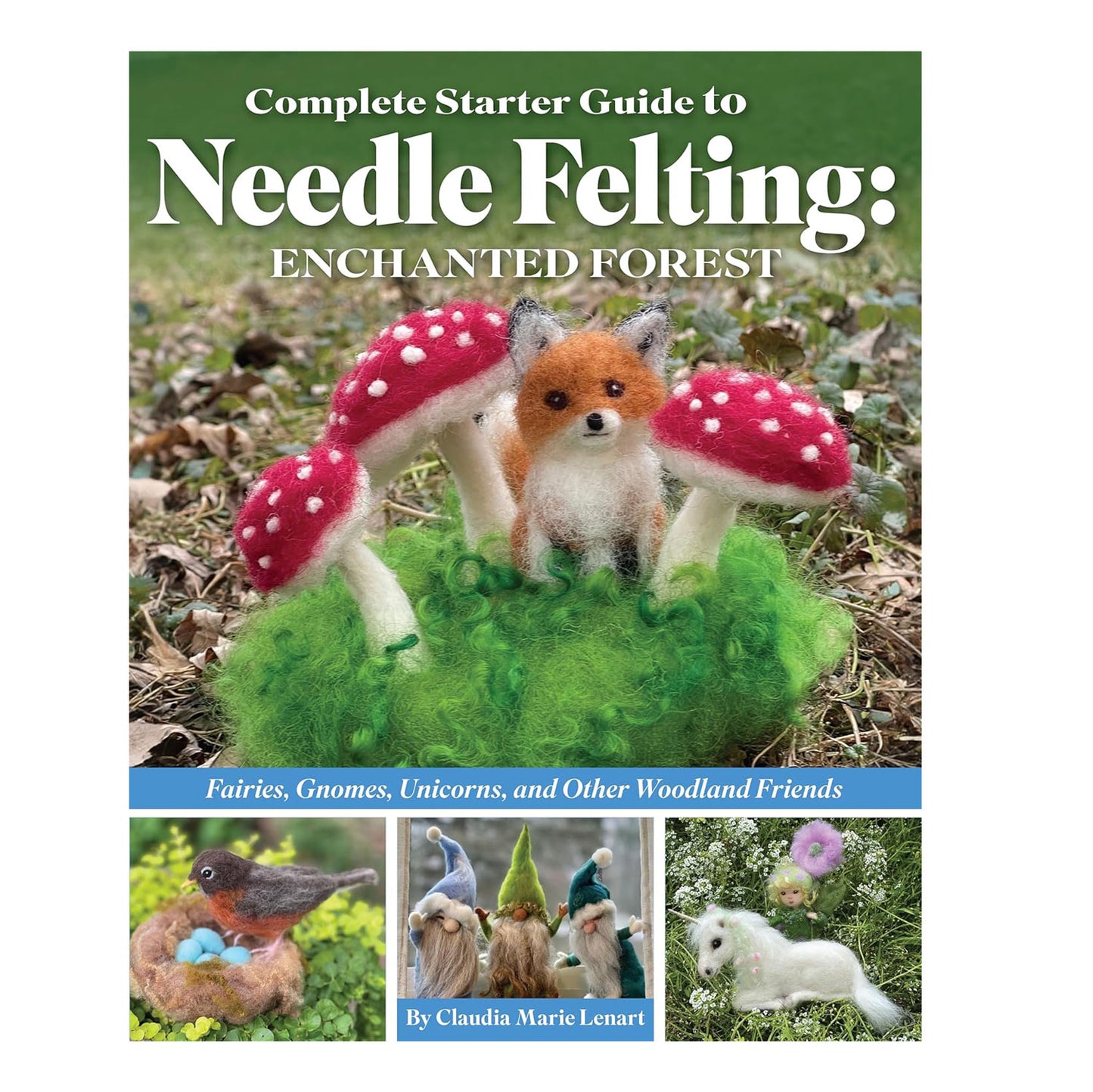 Complete Guide to Needle Felting Enchanted Forest Book Cover