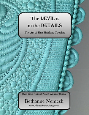 A teal, intricately quilted fabric with detailed stitching patterns. Overlay text reads: The DEVIL is in the DETAILS—The Art of Fine Finishing Touches, from Bethanne Nemesh Complete Book Collection by White Arbor Quilting.