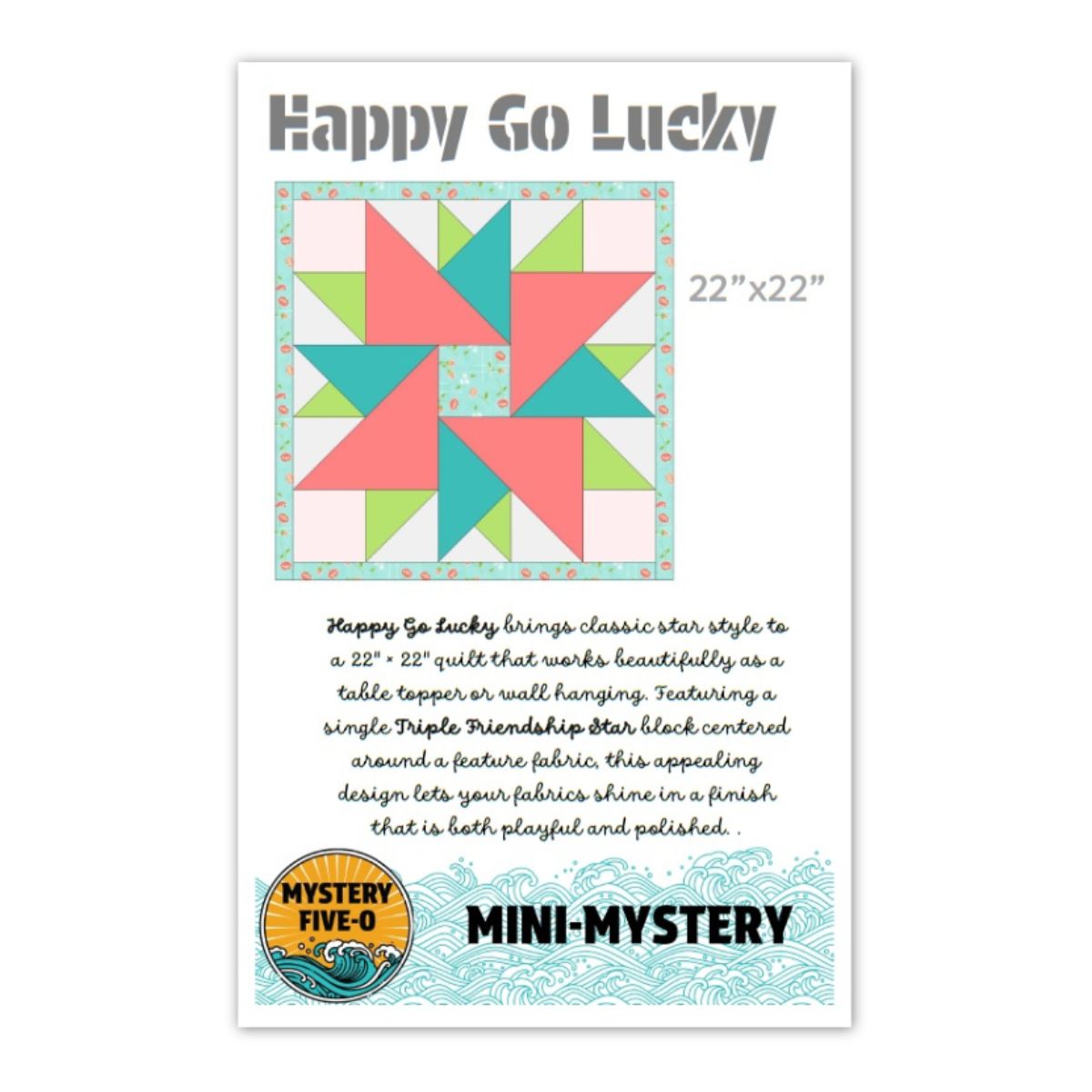 The quiltedjoy Mystery Five-0 Happy Go Lucky Mini Mystery Quilt Pattern flyer features a vibrant 22x22 digital design with pink, aqua, mint, and white blocks, descriptive text, and wave accents with a Mystery Five-0 badge at the bottom.