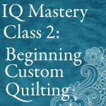 Intelliquilter Online Mastery Class 2: Beginning Custom Quilting