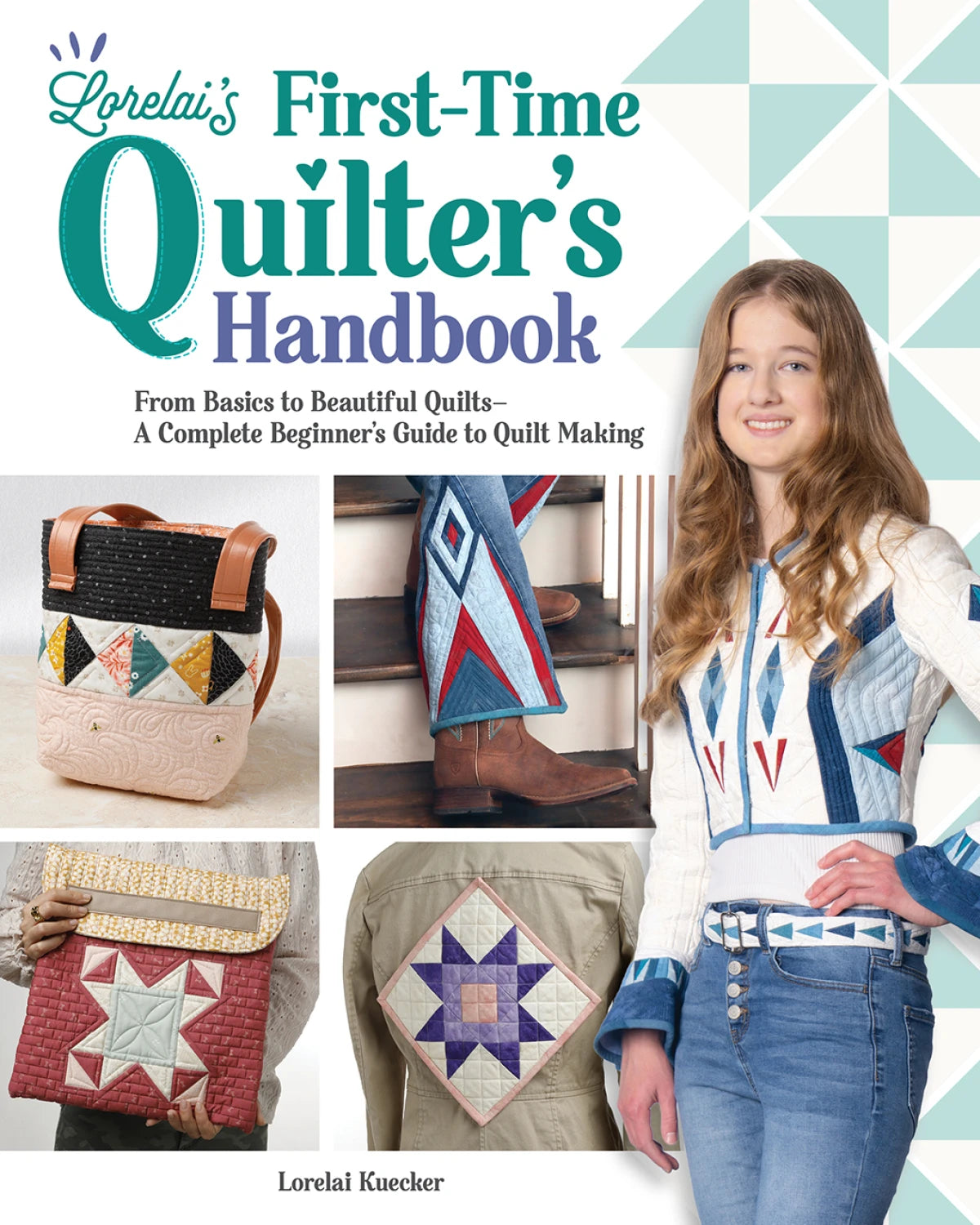 Book cover for Lorelai's First-Time Quilter's Handbook: From Basics to Beautiful Quilts by Checker Distributor features a smiling young woman in a quilted jacket, with images of quilted bags and blocks—a beginner’s modern quilting guide.