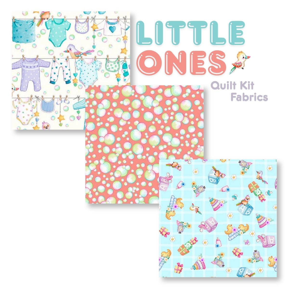 The Quilted Joy Little Ones Quilt Kit features three fabrics: baby clothes on a clothesline, pink with colorful bubbles, and blue grid with toys and blocks. Ideal for nursery quilts. Text: “Little Ones Quilt Kit Fabrics.”.