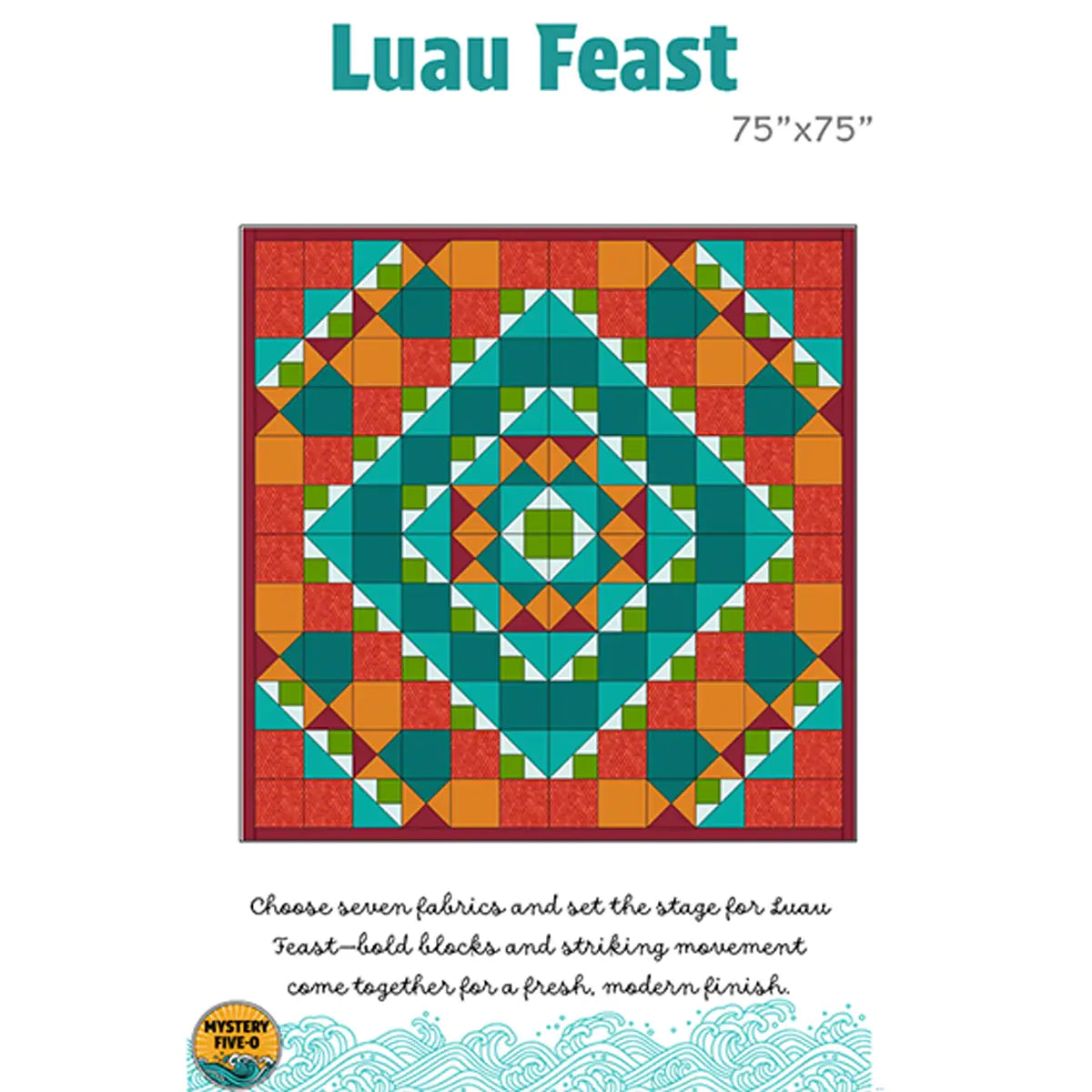 The Luau Feast Mystery Five-0 Quilt Pattern by quiltedjoy showcases green, orange, teal, yellow, and red squares and triangles above stylized text with blue wave graphics. Finished size: 75"x75".