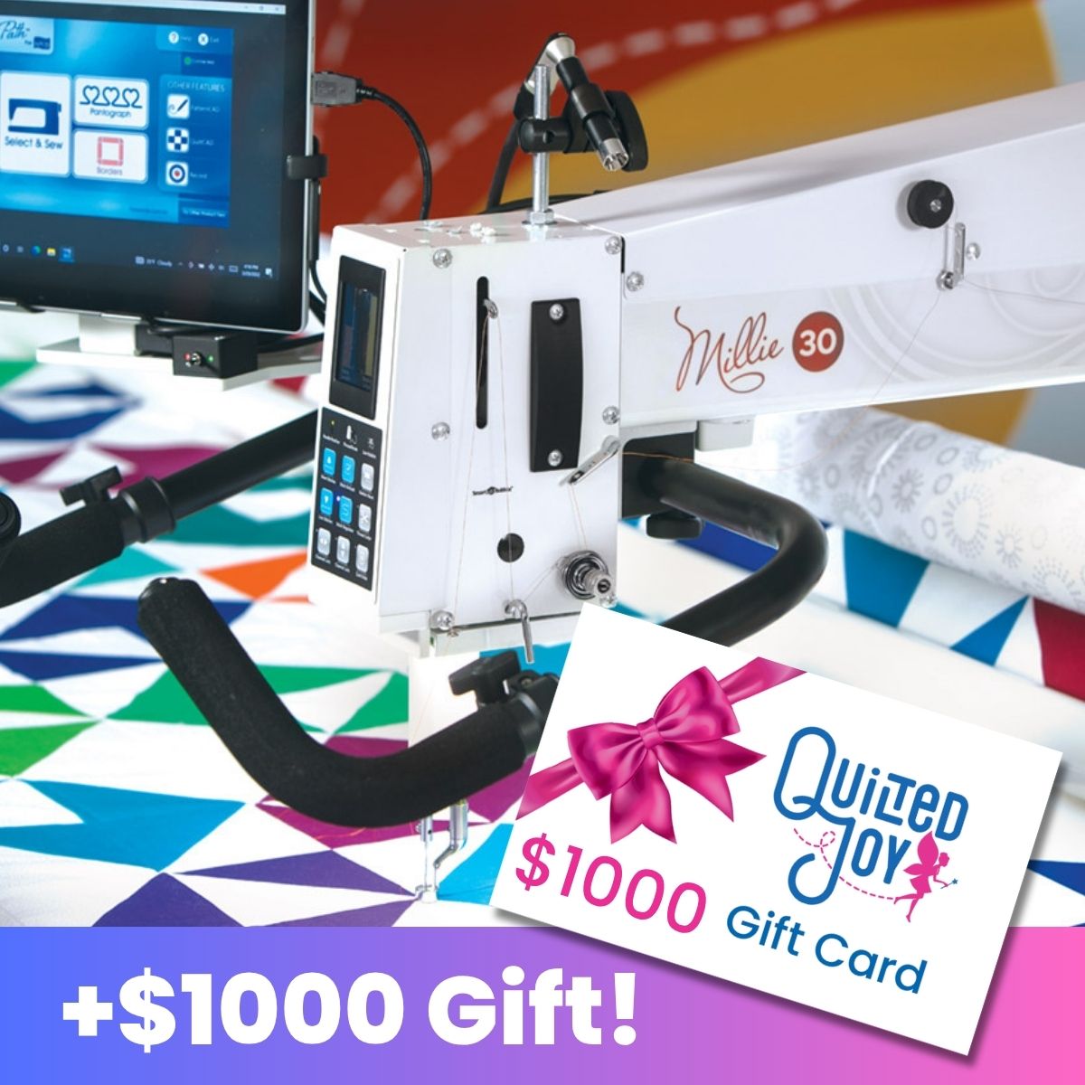 The APQS Millie30" Quilting Machine with Comfort Table is shown quilting a colorful quilt, its computer screen visible. In front, a $1000 Quilted Joy gift card with a pink bow appears. Bottom text reads “+$1000 Gift!”.