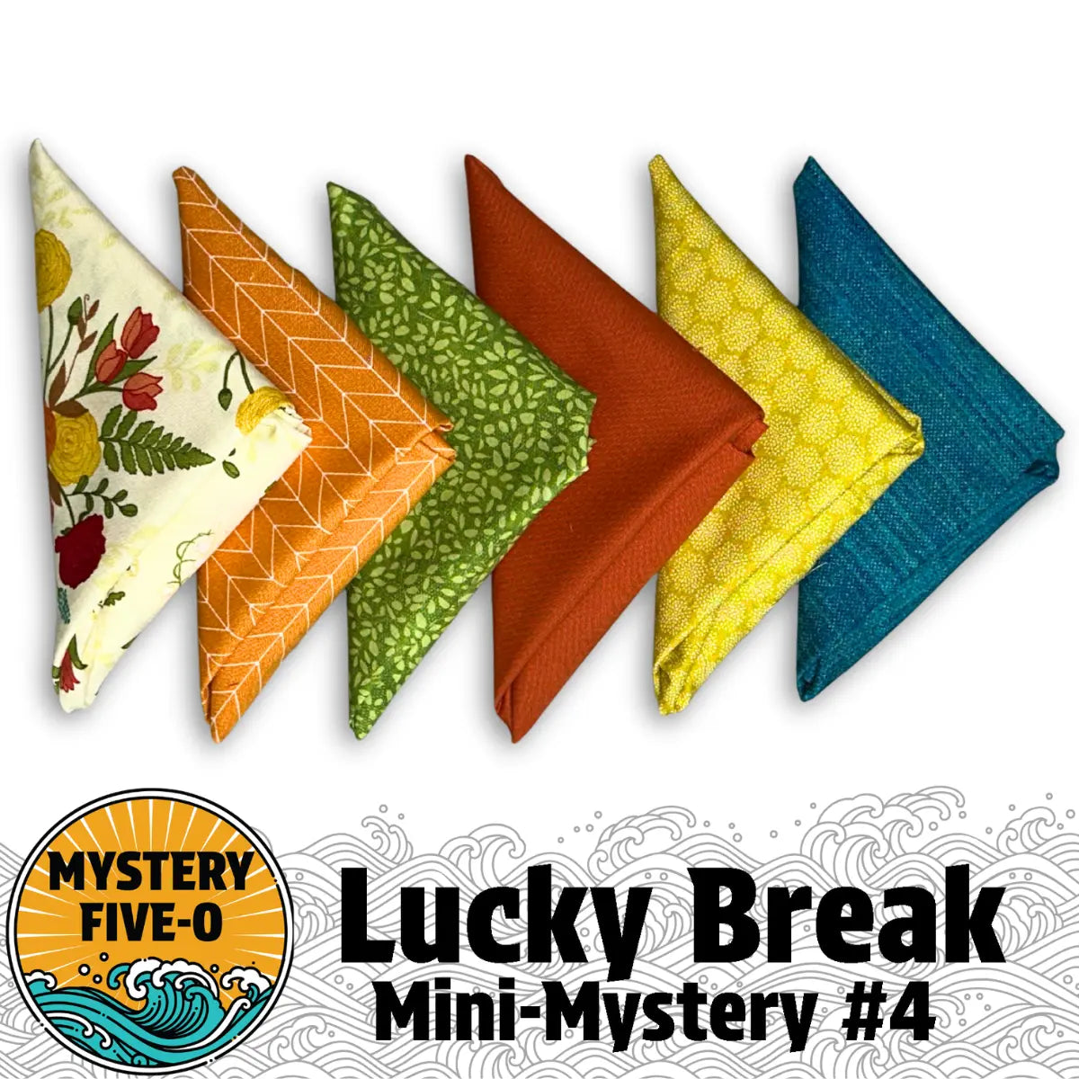 Five vibrant fabric squares from the Riley Blake Mystery Five-O Garden Blooms "Lucky Break" Fat Quarter Bundle, arranged in a row—ideal for quilt projects. Text: MYSTERY FIVE-O Lucky Break Mini-Mystery #4 with a wave graphic in the corner.