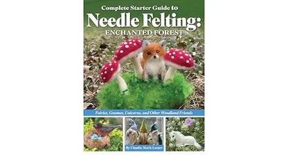 Complete Guide to Needle Felting Enchanted Forest Book Cover