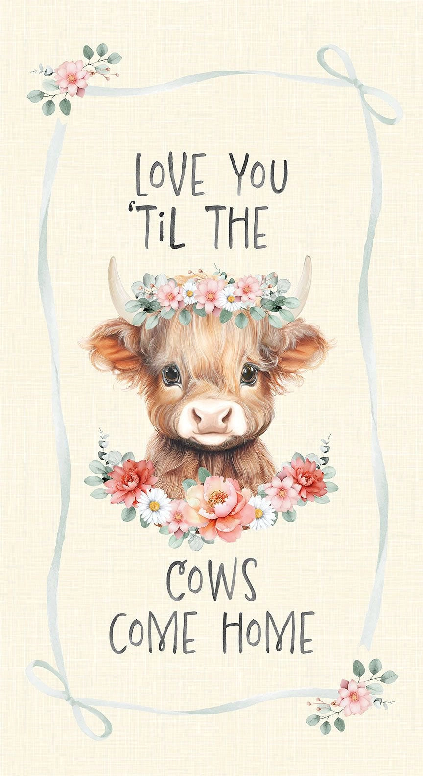 The Timeless Treasures 'Til the Cows Come Home Panel features a cute illustrated cow with a flower crown, pink and white flowers, the phrase "Love you til the cows come home," and a blue ribbon—perfect for farmhouse nursery décor.