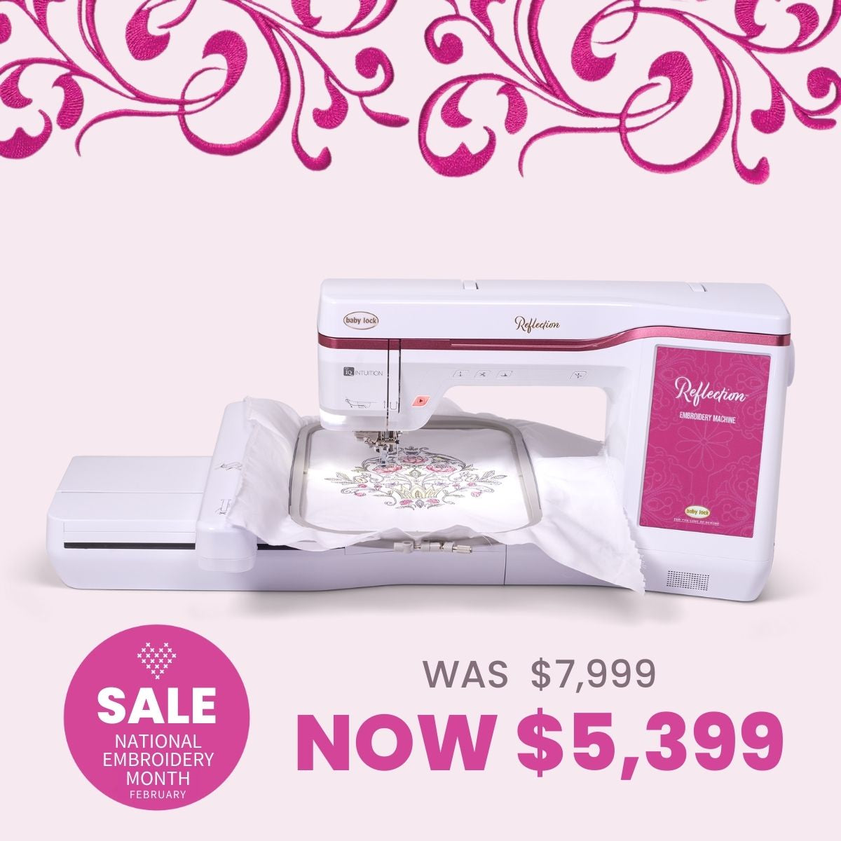 A Baby Lock Reflection Sewing & Embroidery machine creates a floral design on fabric with pink embroidery. Text: “SALE National Embroidery Month February. Was $7,999 Now $5,399.” Includes FREE 60 days of online classes.