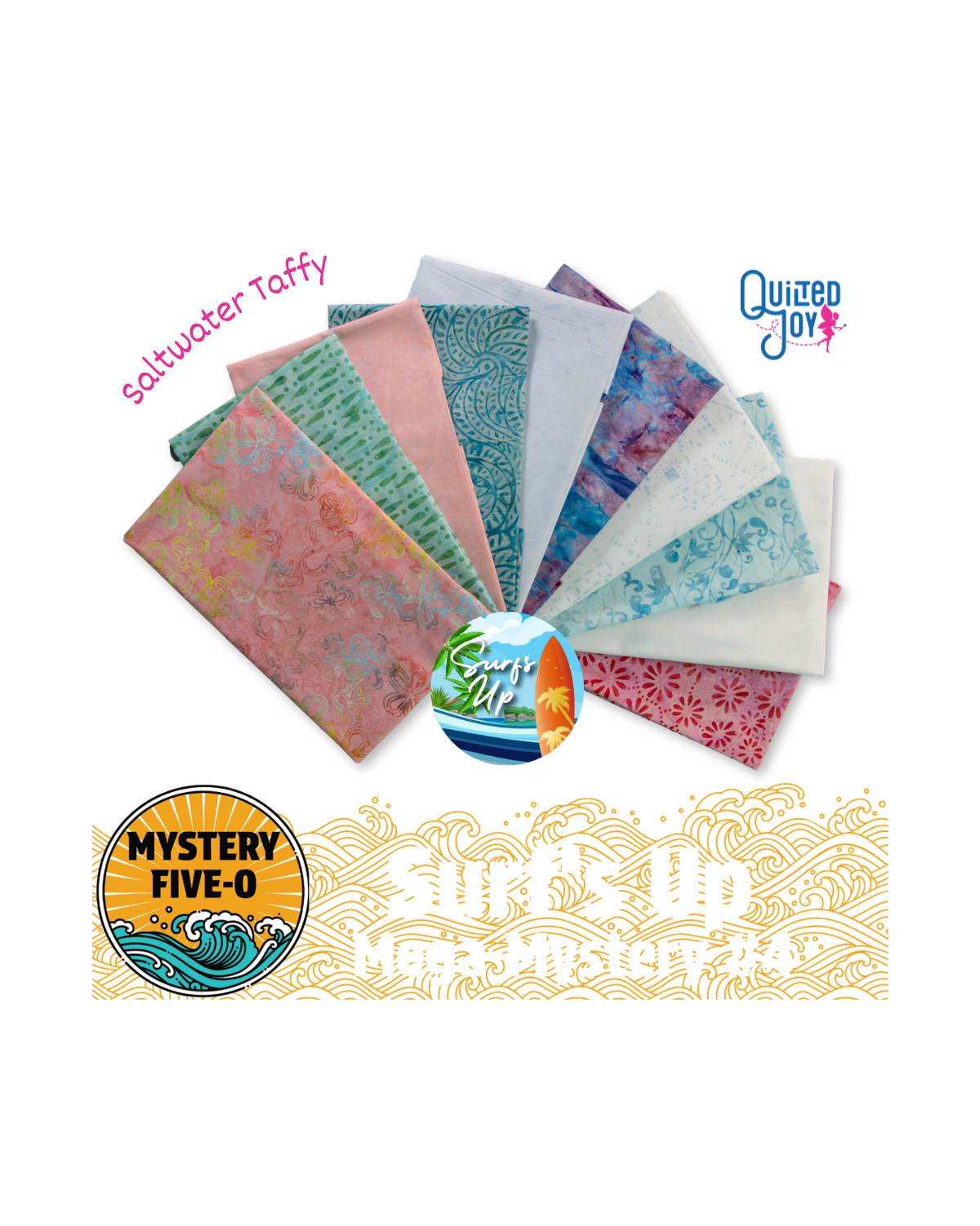 Eleven pastel-colored fabric pieces arranged in a fan shape. Logos read Quilted Joy, Mystery Five-O, and Surf’s Up Main Mystery 24. Saltwater Taffy is labeled near the fabrics. A beach-themed icon is centered.