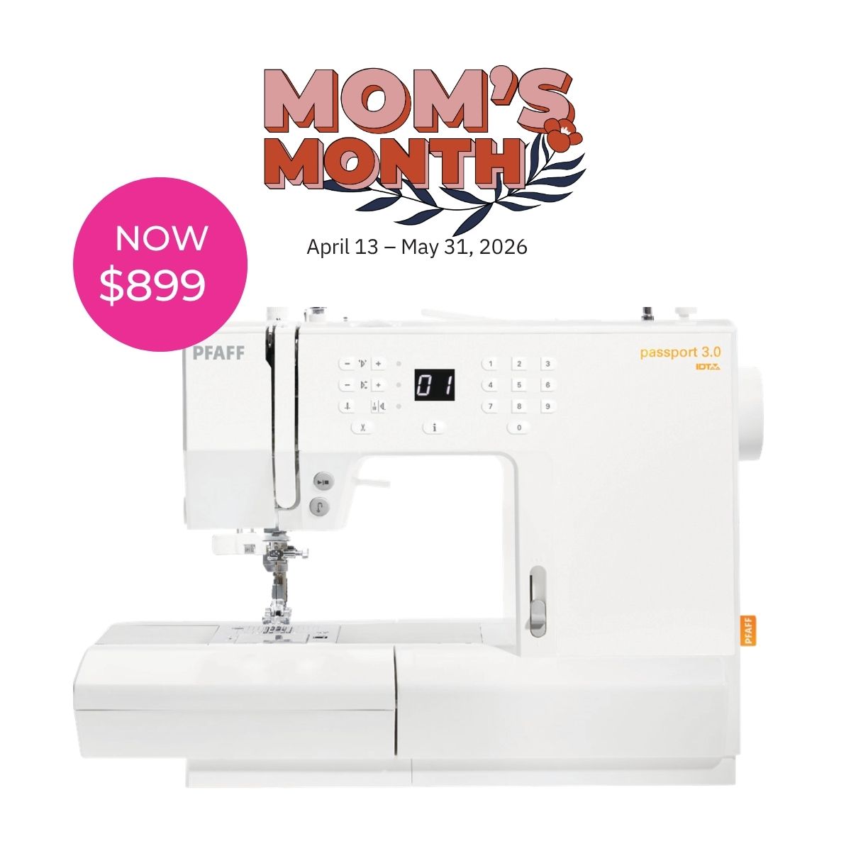 A white SVP Pfaff Passport 3.0 compact sewing machine with dual feed and display screen is shown. Text above reads MOMS MONTH, April 13 – May 31, 2026, with a pink circle stating NOW $899.