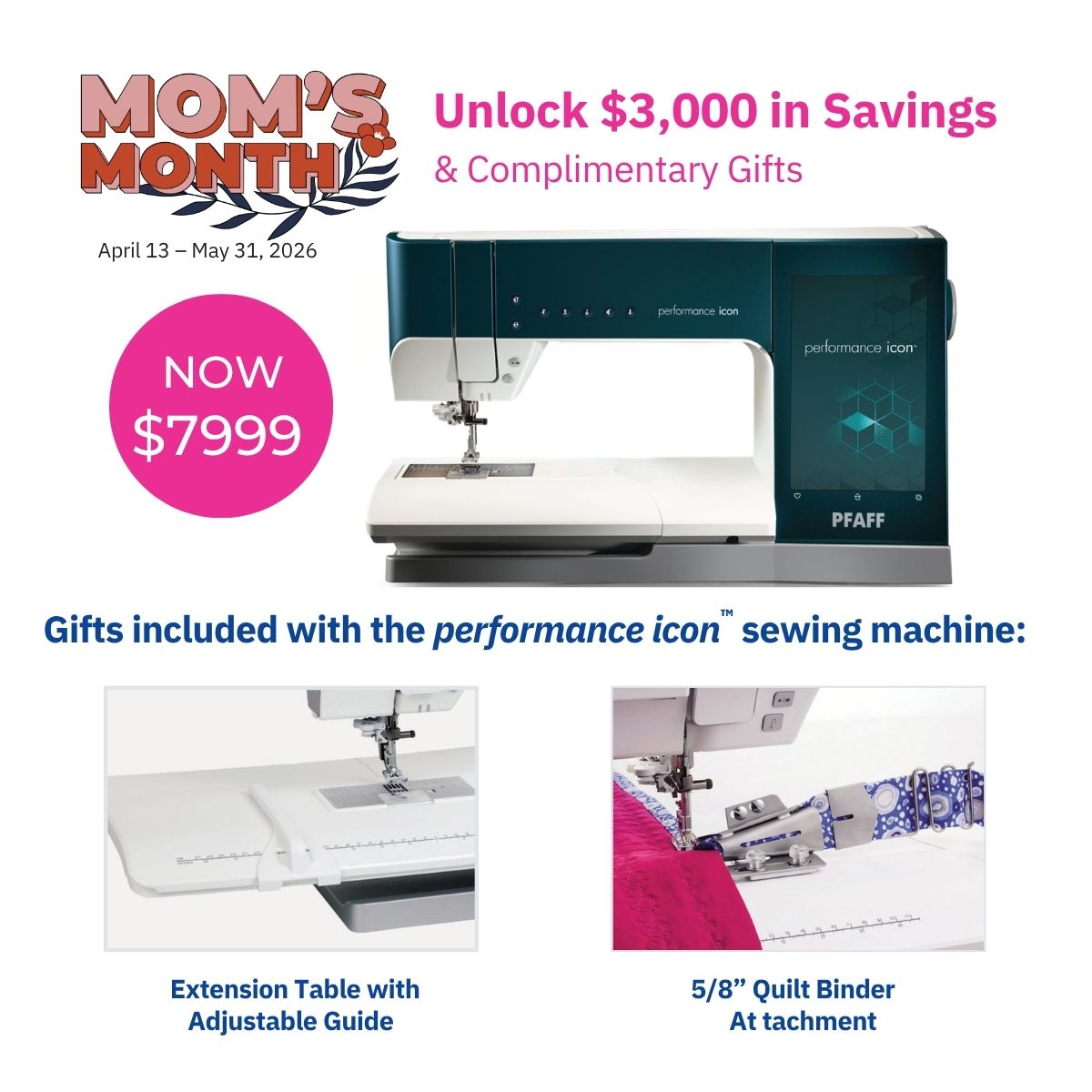 Promotional image for SVP’s PFAFF Performance Icon sewing machine with ActivStitch, now $7,999. Includes extension table, quilt binder, $3,000 savings, and gifts. Offer valid April 13–May 31, 2026 for Mom’s Month.
