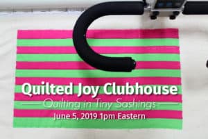 "Quilted Joy Clubhouse Quilting in Tiny Sashings June 5, 2019 1pm Eastern"