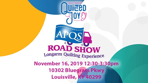 Quilted Joy APQS Road Show Longarm Quilting Experience November 16, 2019 12:30pm-3:30pm 10302 Bluegrass Parkway, Louisville, KY 40299