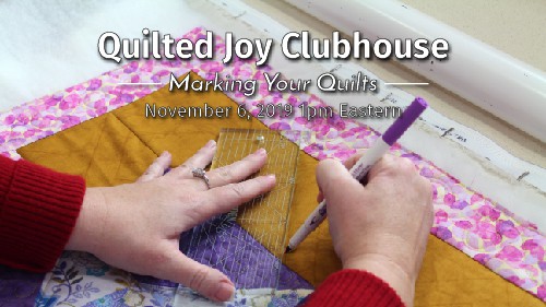 "Quilted Joy Clubhouse - Marking Your Quilts - November 6, 2019 1pm Eastern"
