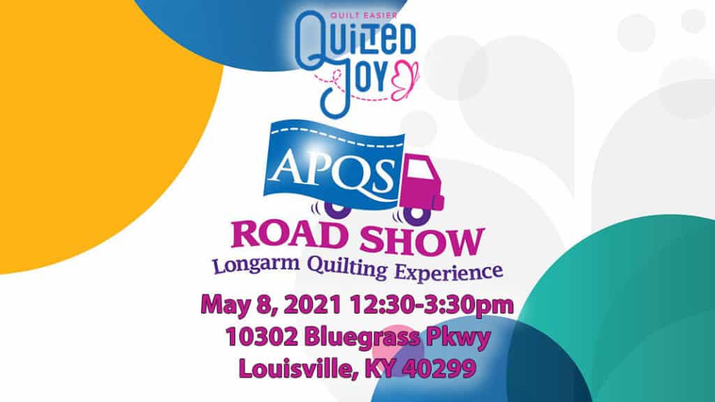 Quilted Joy APQS Road Show Longarm Quilting Experience May 8, 2021 12:30-3:30pm 10302 Bluegrass Pkwy Louisville, KY 40299