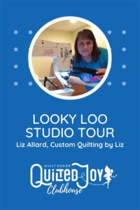 Quilted Joy Clubhouse - Looky Loo Studio Tour - Liz Allard, Custom Quilting by Liz