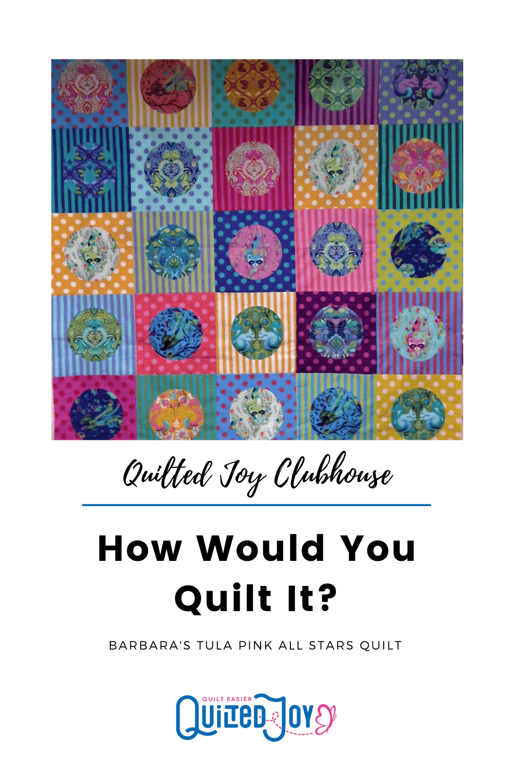 image of a colorful quilt using Tula Pink All Stars fabrics with text "Quilted Joy Clubhouse - How Would You Quilt It? Barbara's Tula Pink All Stars Quilt - Quilted Joy"