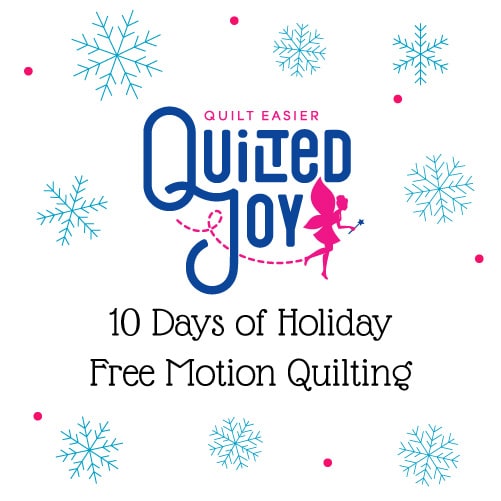 illustrations of snowflakes surrounding text that reads "Quilted Joy 10 Days of Holiday Free Motion Quilting"