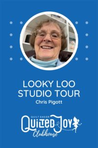 image of Chris Pigott with text reads "Quilted Joy Clubhouse Looky Loo Studio Tour Chris Pigott