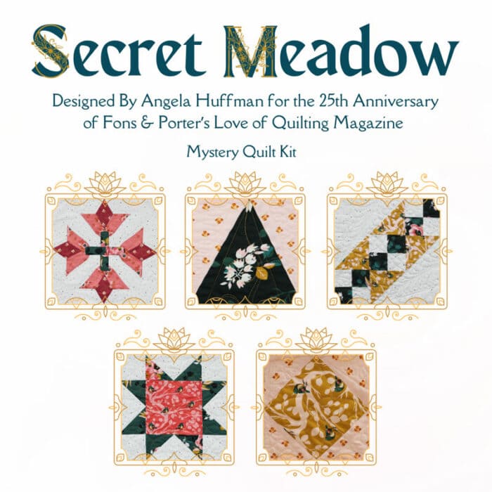 Secret Meadow Mystery Quilt Designed By Angela Huffman for the 25th Anniversary of Fons & Porter Magazine. Quilt Kit